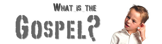 What is the Gospel?